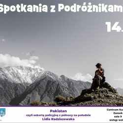 Spotkania z Podróżnikami – Pakistan, czyli eskortą policyjną z północy na południe